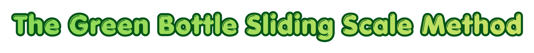 The Green Bottle Sliding Scale Method